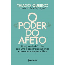 O poder do afeto: Uma jornada de 21 dias para uma relação mais equilibrada e prazerosa entre pais e filhos