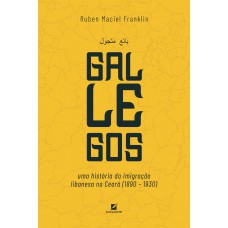 Gallegos: uma história da imigração libanesa no Ceará (1890 - 1930)