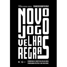 Novo jogo, velhas regras:: democracia e direito na era da nova propaganda política e das fake news