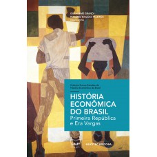 História econômica do Brasil: primeira república e era vargas