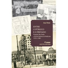 Entre o Público e o Privado: Hospital São Paulo e Escola Paulista de Medicina (1933 a 1988)