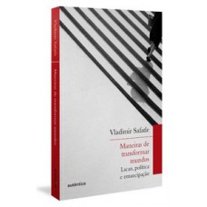 MANEIRAS DE TRANSFORMAR MUNDOS: LACAN, POLÍTICA E EMANCIPAÇÃO