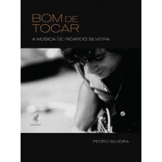 BOM DE TOCAR: A MÚSICA DE RICARDO SILVEIRA