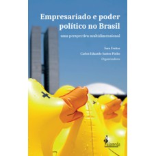 EMPRESARIADO E PODER POLÍTICO NO BRASIL: UMA PERSPECTIVA MULTIDIMENSIONAL