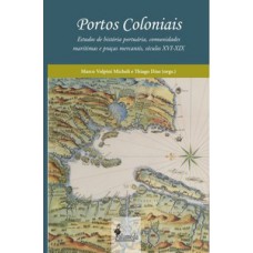 PORTOS COLONIAIS: ESTUDOS DE HISTÓRIA PORTUÁRIA, COMUNIDADES MARÍTIMAS E PRAÇAS MERCANTIS, SÉCULOS XVI-XIX