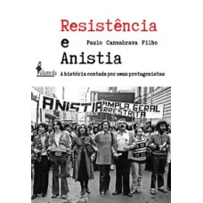 RESISTÊNCIA E ANISTIA: A HISTÓRIA CONTADA POR SEUS PROTAGONISTAS