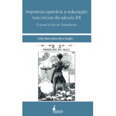 IMPRENSA OPERÁRIA E EDUCAÇÃO NOS INÍCIOS DO SÉCULO XX: O JORNAL A VOZ DO TRABALHADOR