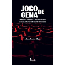 JOGO DE CENA: HISTÓRIA, MEMÓRIA E TESTEMUNHO NO DOCUMENTÁRIO DE EDUARDO COUTINHO