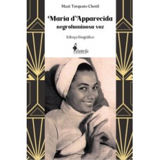 MARIA DAPPARECIDA - NEGROLUMINOSA VOZ: ESBOÇO BIOGRÁFICO