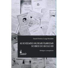 AS SOCIEDADES MUSICAIS FRANCESAS DO INÍCIO DO SÉCULO XX: IDEOLOGIAS E CONSEQUÊNCIAS