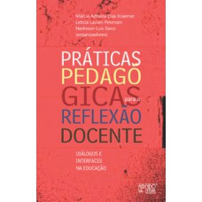 PRÁTICAS PEDAGÓGICAS PARA A REFLEXÃO DOCENTE: DIÁLOGOS E INTERFACES NA EDUCAÇÃO