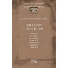 SOB A LENTE DO DISCURSO: ASPECTOS DO ENSINO DE RETÓRICA E POÉTICA NO ATHENEU SERGIPENSE (1874-1891)