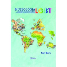 MUSEOLOGIA LGBT: CARTOGRAFIA DAS MEMÓRIAS LGBTQI+ EM ACERVOS, ARQUIVOS, PATROMÔNIOS, MONUMENTO E MUSEUS TRANGRESSORES