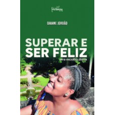 SUPERAR E SER FELIZ