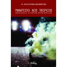 MANIFESTO NOS TRÓPICOS: DESEJOS E UTOPIAS PERIFÉRICAS