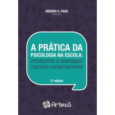 A PRÁTICA EDUCATIVA NA ESCOLA: INTRODUZINDO A ABORDAGEM COGNITIVO-COMPORTAMENTAL