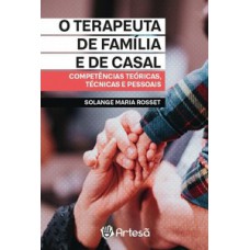 O TERAPEUTA DA FAMÍLIA E DE CASAL: COMPETÊNCIAS TEÓRICAS, TÉCNICAS E PESSOAIS