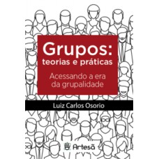 GRUPOS: TEORIA E PRÁTICAS: ACESSANDO A ERA DA GRUPALIDADE