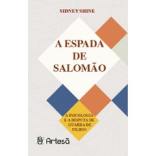 A ESPADA DE SALOMÃO: A PSICOLOGIA E A DISPUTA DE GUARDA DE FILHOS