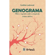 GENOGRAMA: MITOS E SEGREDOS SOBRE A ORIGEM DA CRIANÇA ADOTIVA