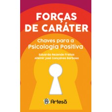 FORÇAS DE CARÁTER: CHAVES PARA A PSICOLOGIA POSITIVA