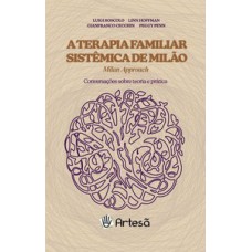 TERAPIA FAMILIAR SISTÊMICA DE MILÃO - MILAN APPROACH: CONVERSAÇÕES SOBRE TEORIA E PRÁTICA