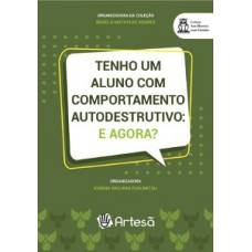 TENHO UM ALUNO COM COMPORTAMENTO AUTODESTRUTIVO: E AGORA?