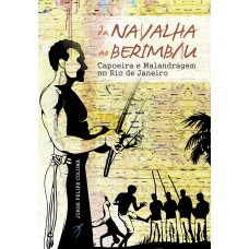 Da navalha ao berimbau: Capoeira e malandragem no Rio de Janeiro