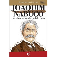 JOAQUIM NABUCO - UM ABOLICIONISTA LIBERAL DO BRASIL