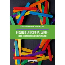 DIREITOS EM DISPUTA - LGBTI+: PODER E DIFERENÇA NO BRASIL CONTEMPORÂNEO