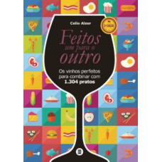 FEITOS UM PARA O OUTRO: OS VINHOS PERFEITOS PARA COMBINAR COM 1.304 PRATOS