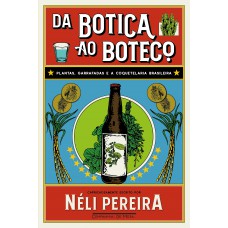 Da botica ao boteco: Plantas, garrafadas e a coquetelaria brasileira
