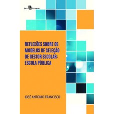 REFLEXÕES SOBRE OS MODELOS DE SELEÇÃO DE GESTOR ESCOLAR: ESCOLA PÚBLICA