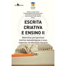 ESCRITA CRIATIVA E ENSINO II: DIFERENTES PERSPECTIVAS TEÓRICO-METODOLÓGICAS E SEUS IMPACTOS NA EDUCAÇÃO LITERÁRIA
