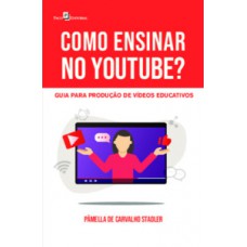 COMO ENSINAR NO YOUTUBE?: GUIA PARA PRODUÇÃO DE VÍDEOS EDUCATIVOS