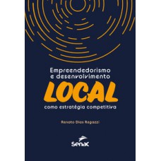 EMPREENDEDORISMO E DESENVOLVIMENTO LOCAL COMO ESTRATÉGIA COMPETITIVA