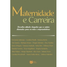 MATERNIDADE E CARREIRA: MULHERES, MÃES E EMPRESÁRIAS: A ROTINA ENTRE A VIDA PESSOAL E PROFISSIONAL