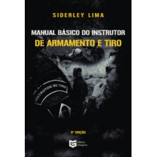 MANUAL BÁSICO DO INSTRUTOR DE ARMAMENTO E TIRO: 8ª EDIÇÃO