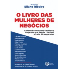 O LIVRO DAS MULHERES DE NEGÓCIOS: APRENDA COM QUEM É LÍDER NA EMPRESA QUE VENDE UM IMÓVEL A CADA 20 SEGUNDOS