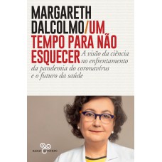 Um tempo para não esquecer: A visão da ciência no enfrentamento da pandemia do coronavírus e o futuro da saúde