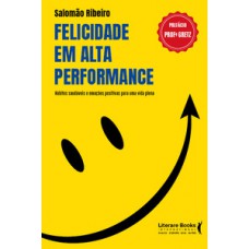 FELICIDADE EM ALTA PERFORMANCE: HÁBITOS SAUDÁVEIS E EMOÇÕES POSITIVAS PARA UMA VIDA PLENA