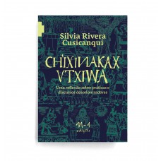 Ch’ixinakax utxiwa: uma reflexão sobre práticas e discursos descolonizadores