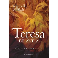 Teresa de Ávila: Uma biografia