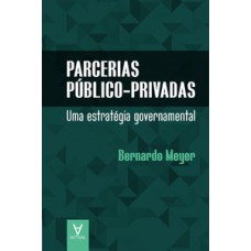 PARCERIAS PÚBLICO-PRIVADAS: UMA ESTRATÉGIA GOVERNAMENTAL