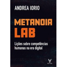 METANOIA LAB: LIÇÕES SOBRE COMPETÊNCIAS HUMANAS NA ERA DIGITAL