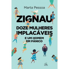 ZIGNAU - DOZE MULHERES IMPLACÁVEIS E UM HOMEM EM PÂNICO