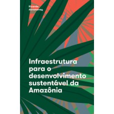 INFRAESTRUTURA PARA O DESENVOLVIMENTO SUSTENTÁVEL DA AMAZÔNIA