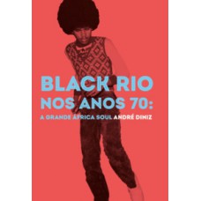 BLACK RIO NOS ANOS 70: A GRANDE ÁFRICA SOUL