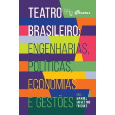 TEATRO BRASILEIRO: ENGENHARIAS, POLÍTICAS, ECONOMIAS E GESTÕES