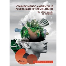 CONHECIMENTO AMBIENTAL E PLURALISMO EPISTEMOLÓGICO: UM OLHAR DESDE AS MARGENS